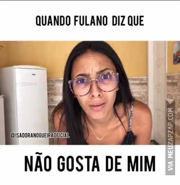 Quando alguém diz que não gosta de mim  - Vídeo  Engraçados para Redes Sociais